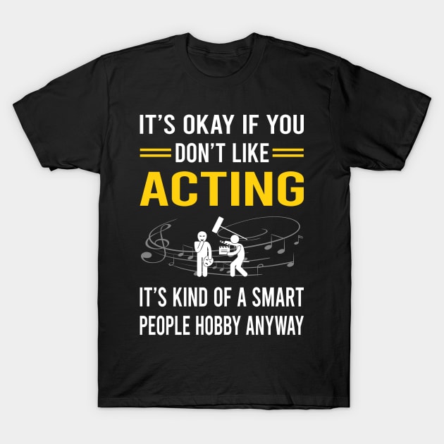 Smart People Hobby Acting Actor Actress T-Shirt by Good Day